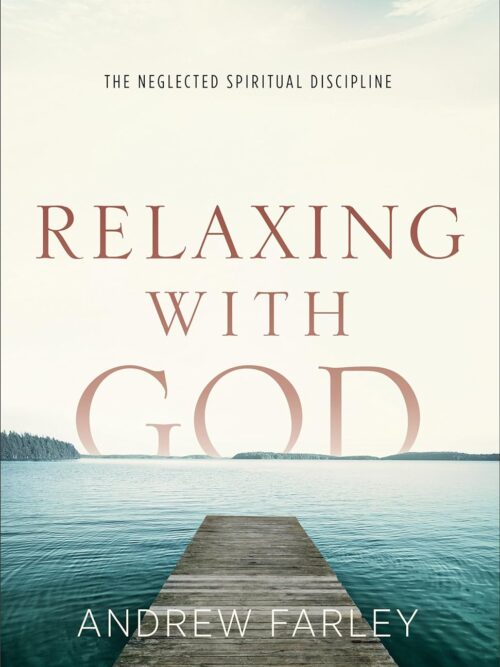 Relaxing with God: The Neglected Spiritual Discipline